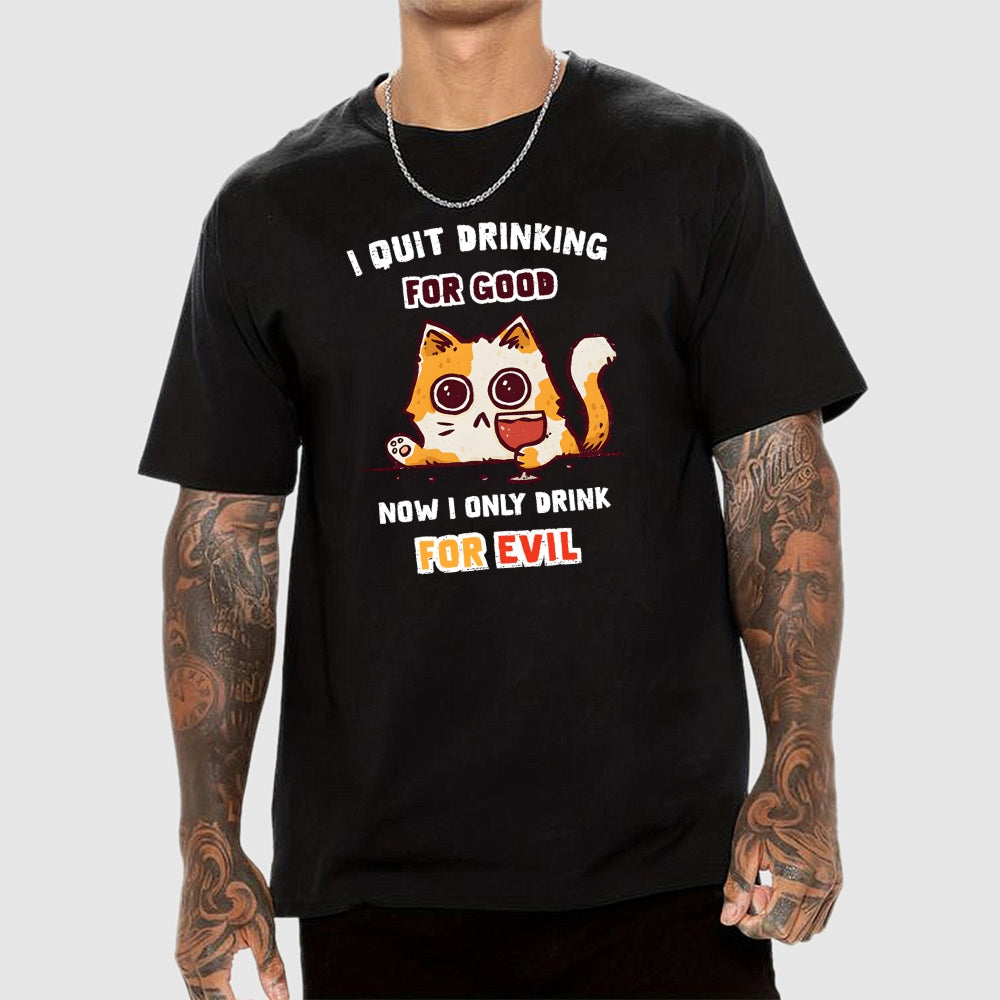 I Quit Drinking For Good  T-Shirt