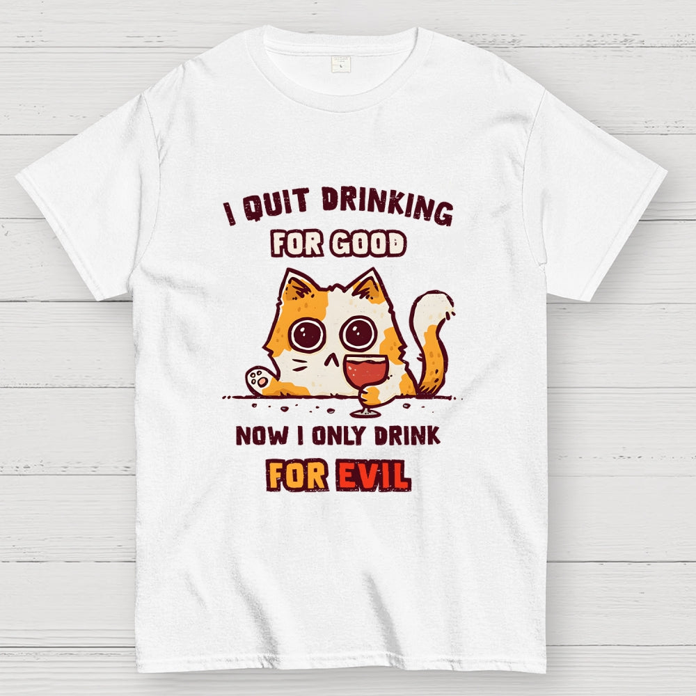 I Quit Drinking For Good  T-Shirt