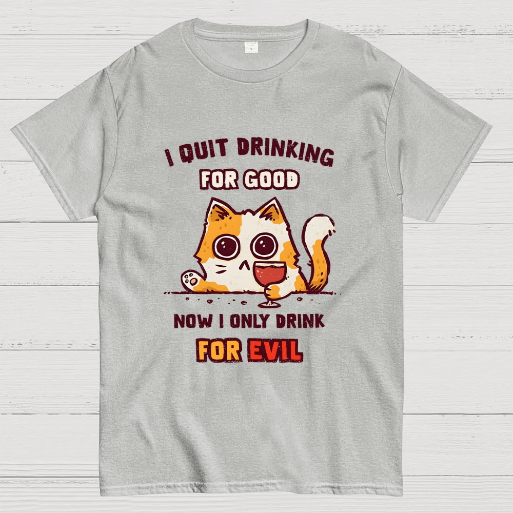 I Quit Drinking For Good  T-Shirt