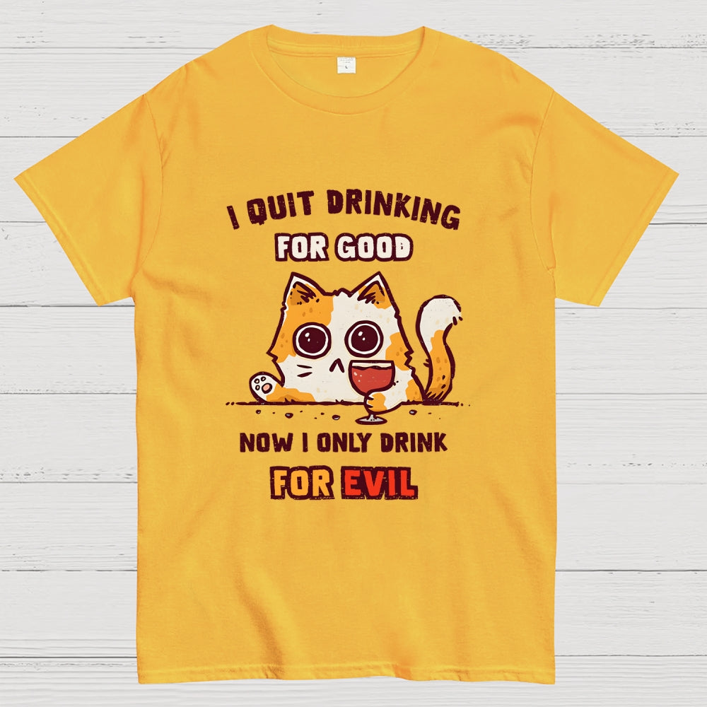 I Quit Drinking For Good  T-Shirt