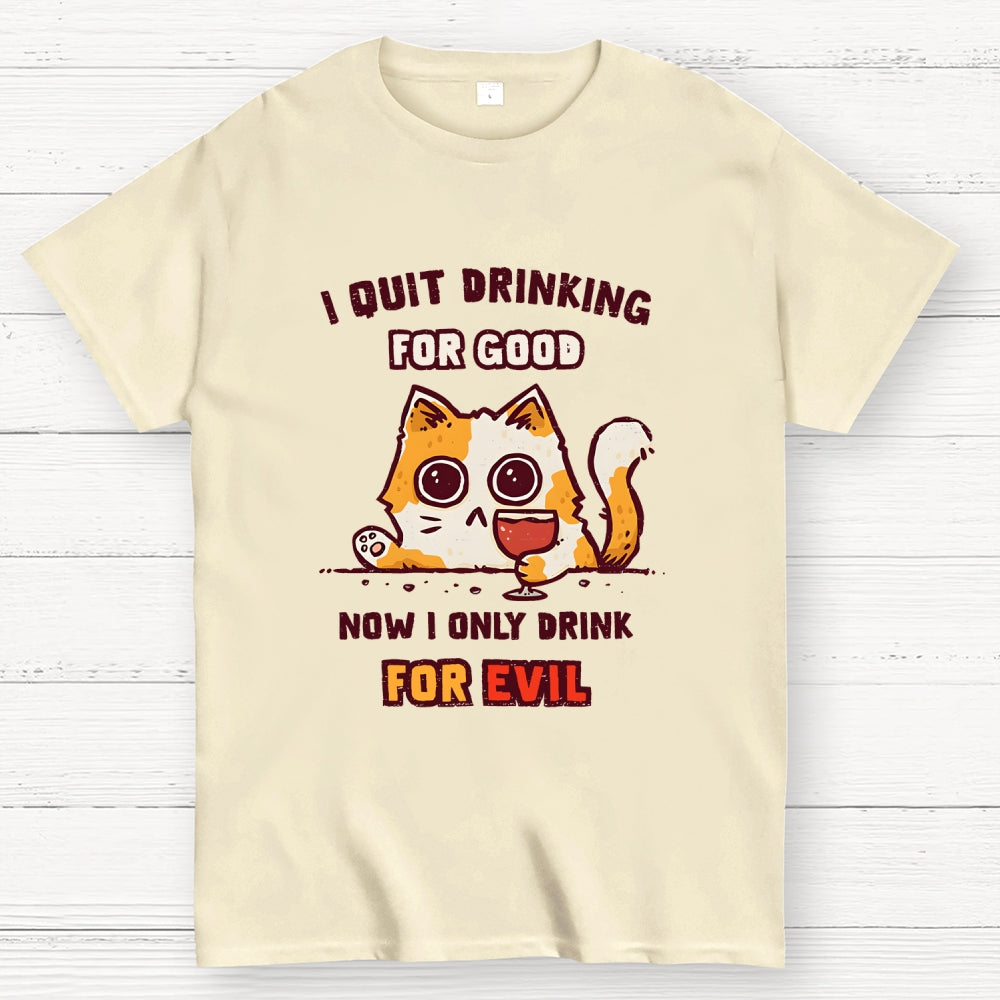 I Quit Drinking For Good  T-Shirt