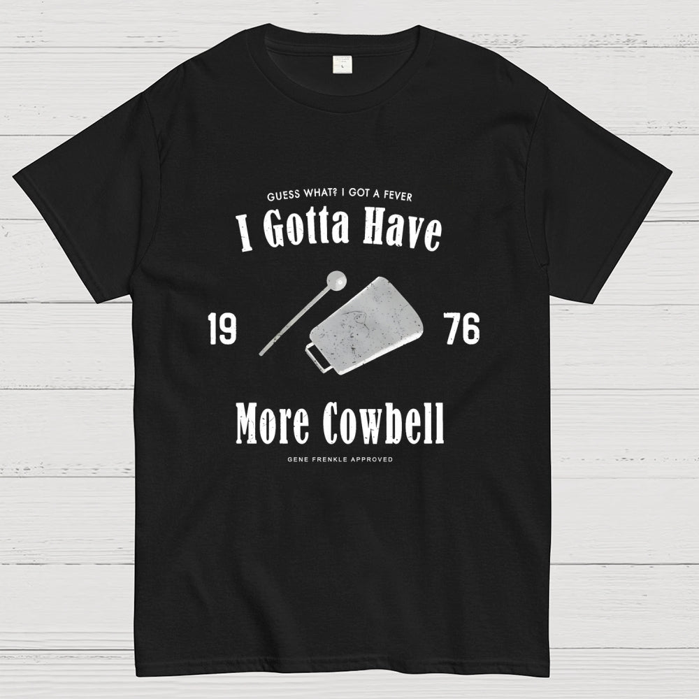 I Got A Fever The Only Prescription Is More Cowbell  T-Shirt