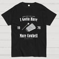 I Got A Fever The Only Prescription Is More Cowbell  T-Shirt