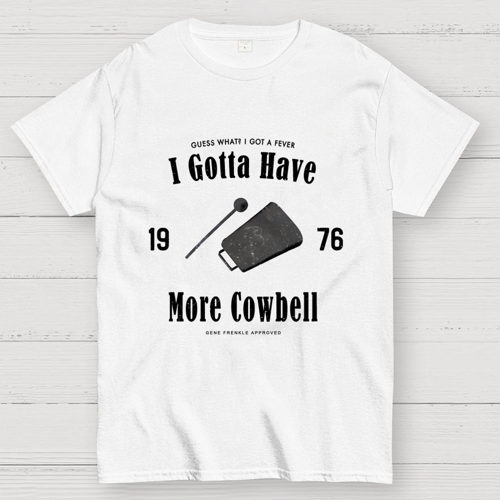 I Got A Fever The Only Prescription Is More Cowbell  T-Shirt