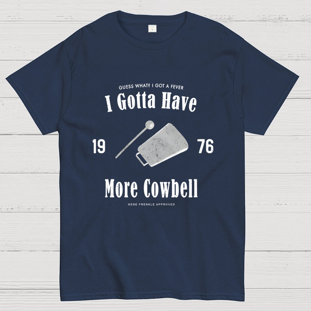 I Got A Fever The Only Prescription Is More Cowbell  T-Shirt
