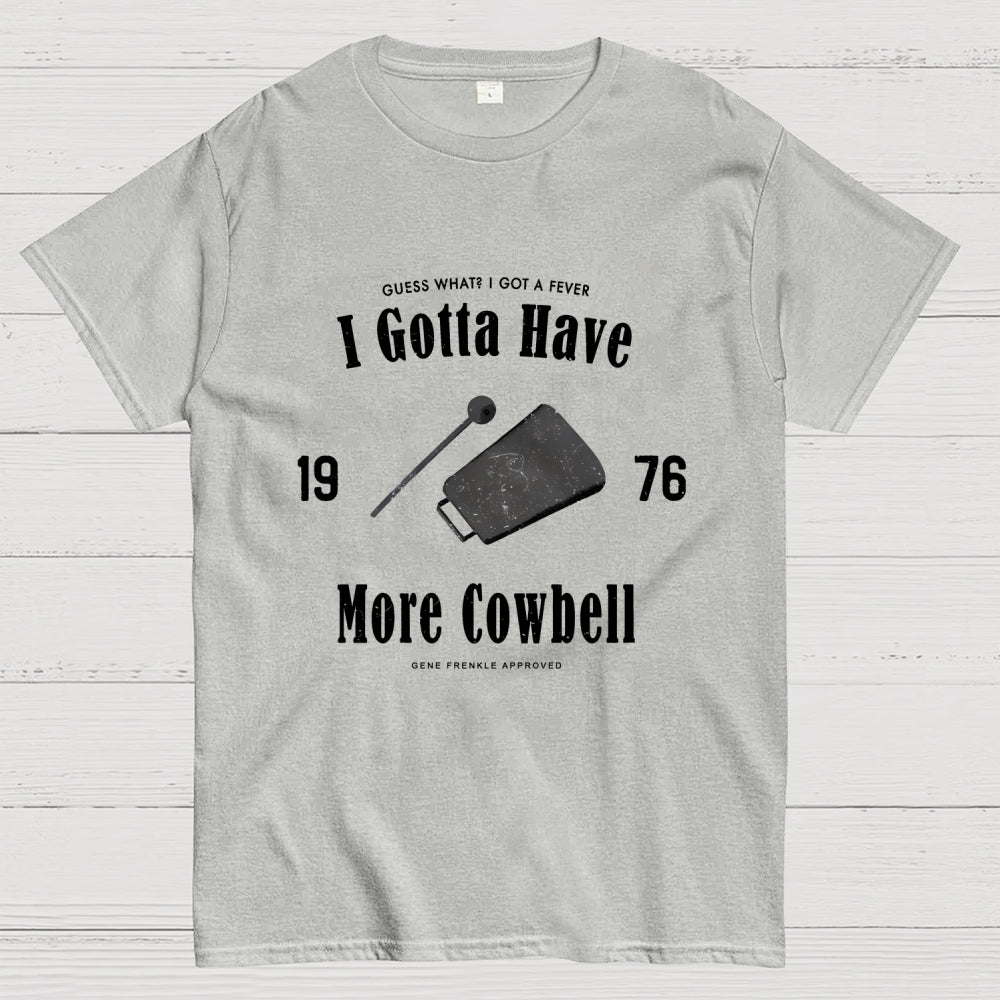 I Got A Fever The Only Prescription Is More Cowbell  T-Shirt