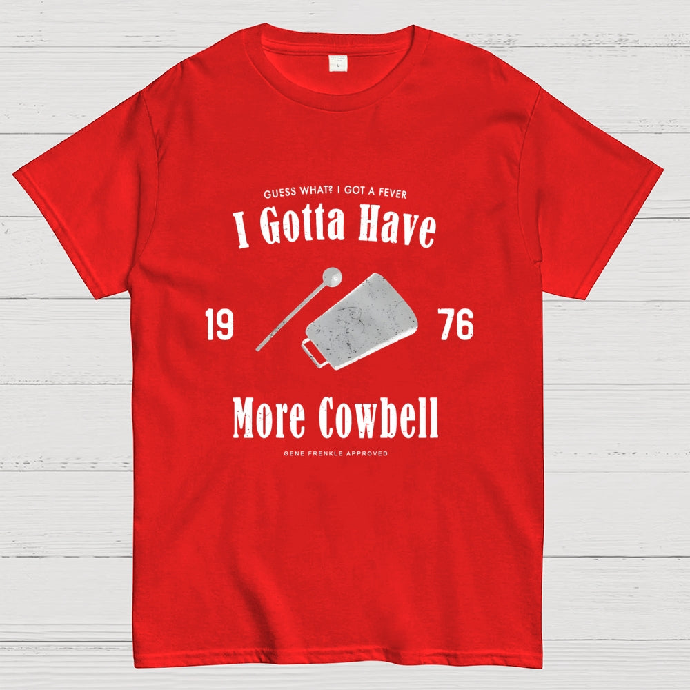 I Got A Fever The Only Prescription Is More Cowbell  T-Shirt