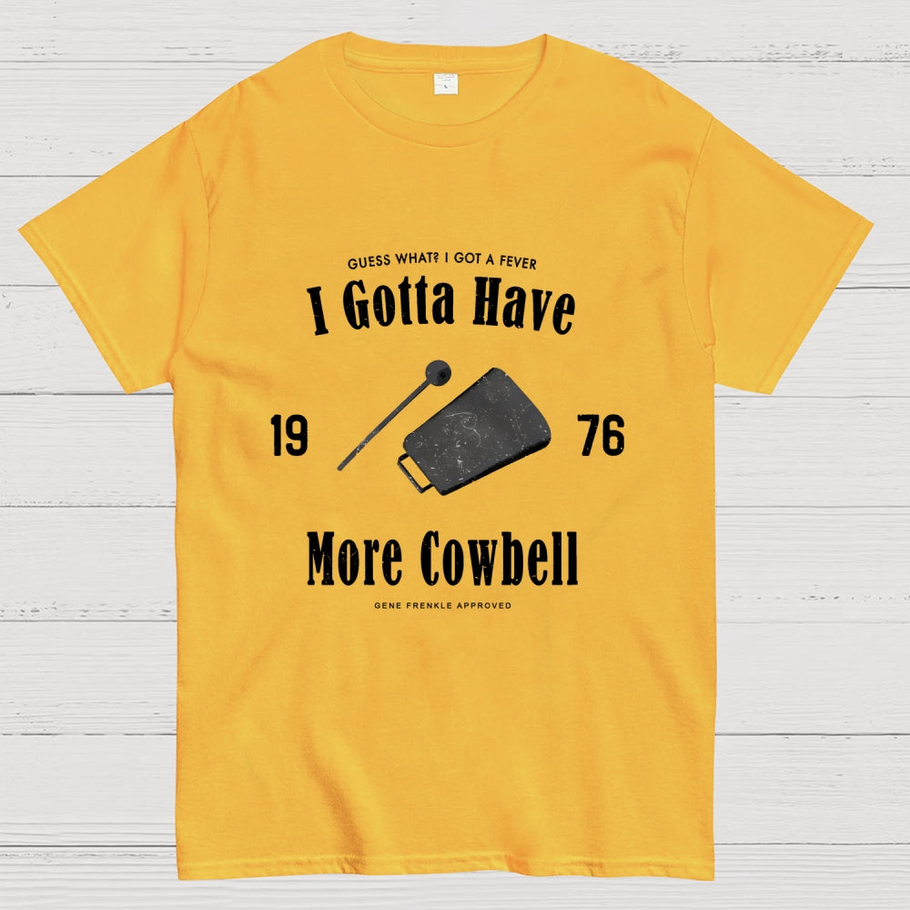 I Got A Fever The Only Prescription Is More Cowbell  T-Shirt