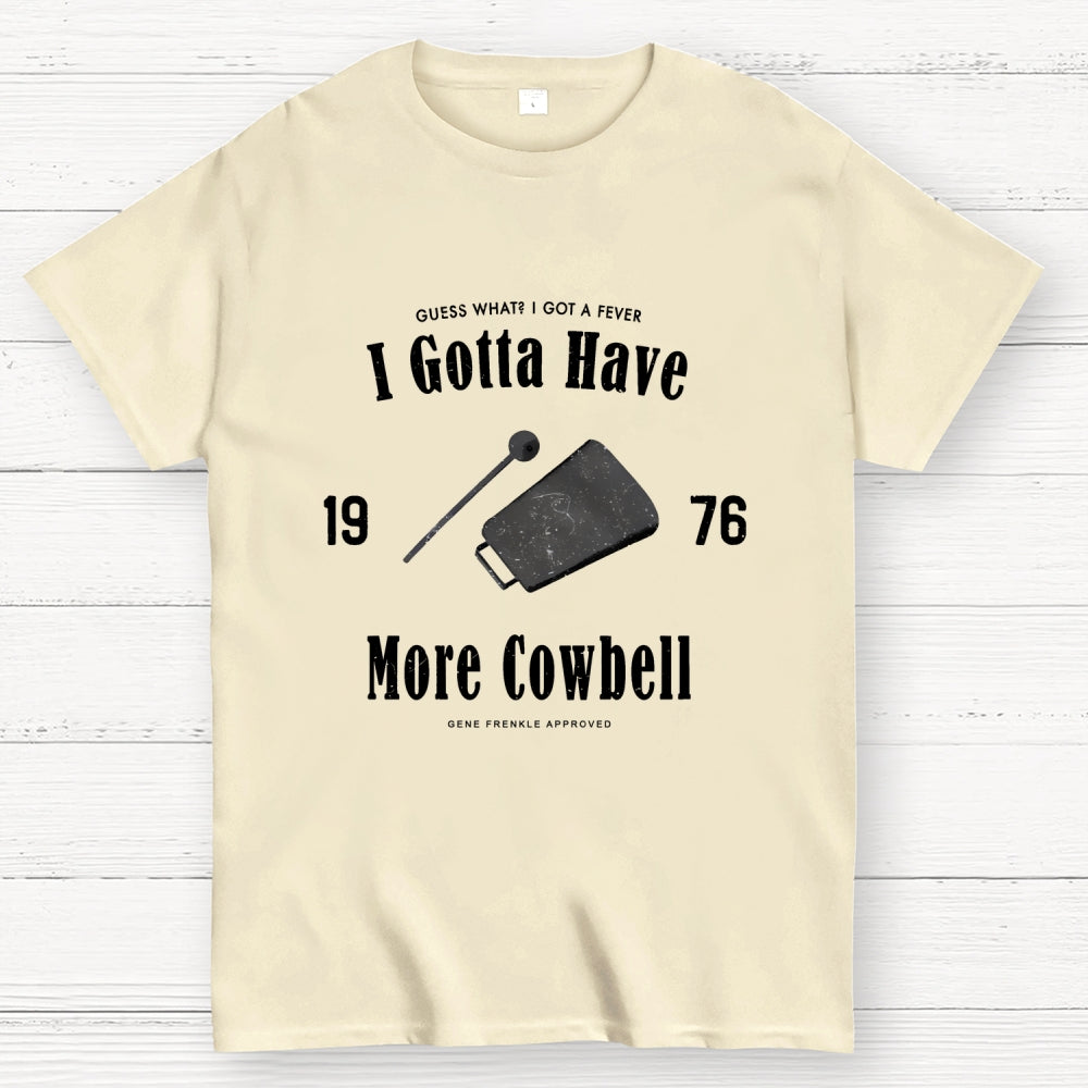 I Got A Fever The Only Prescription Is More Cowbell  T-Shirt