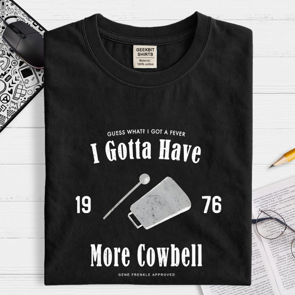 I Got A Fever The Only Prescription Is More Cowbell  T-Shirt