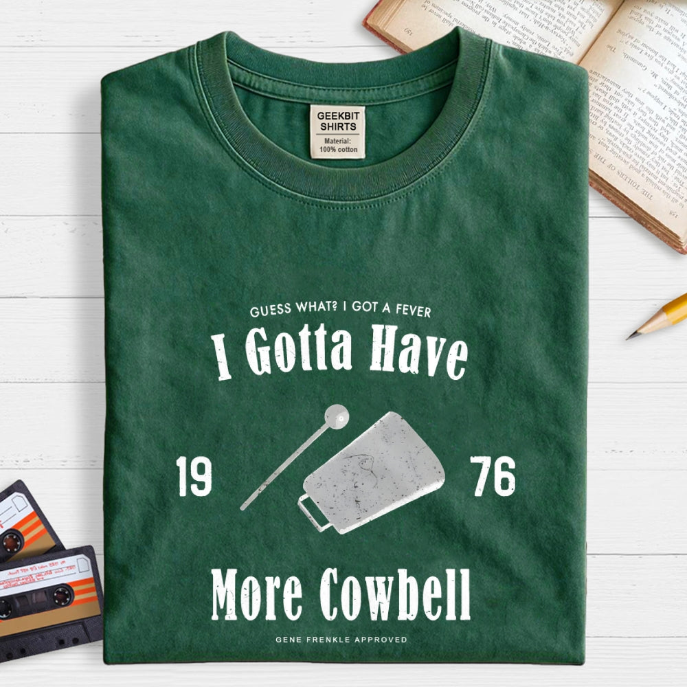 I Got A Fever The Only Prescription Is More Cowbell  T-Shirt