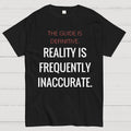 The Guide Is Definitive. Reality is frequently inaccurate  T-Shirt