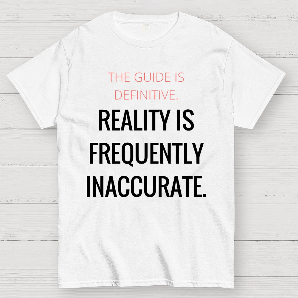 The Guide Is Definitive. Reality is frequently inaccurate  T-Shirt