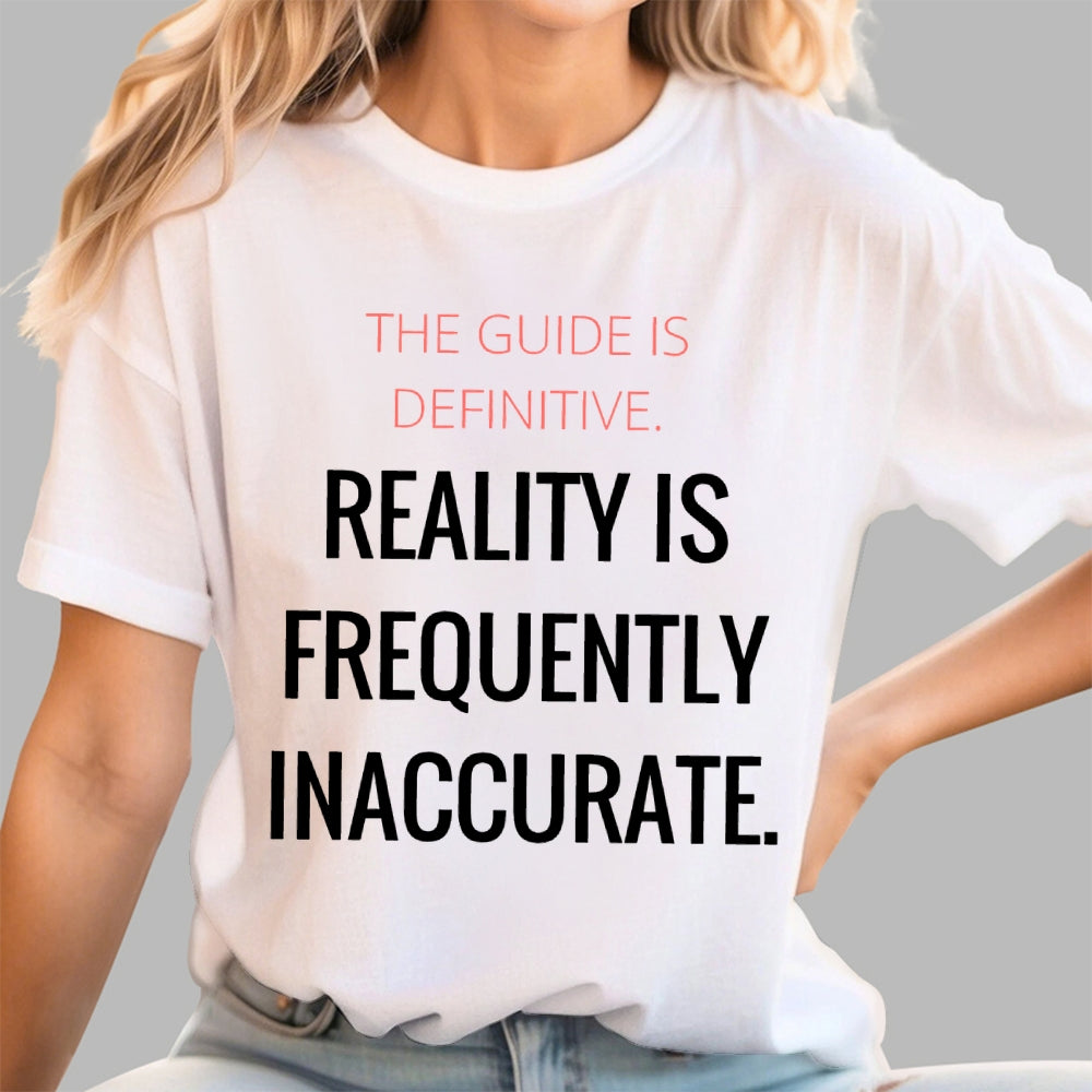 The Guide Is Definitive. Reality is frequently inaccurate  T-Shirt