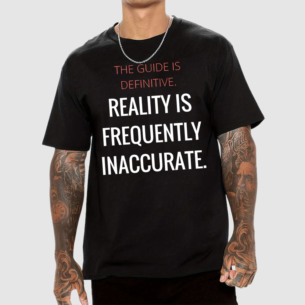 The Guide Is Definitive. Reality is frequently inaccurate  T-Shirt