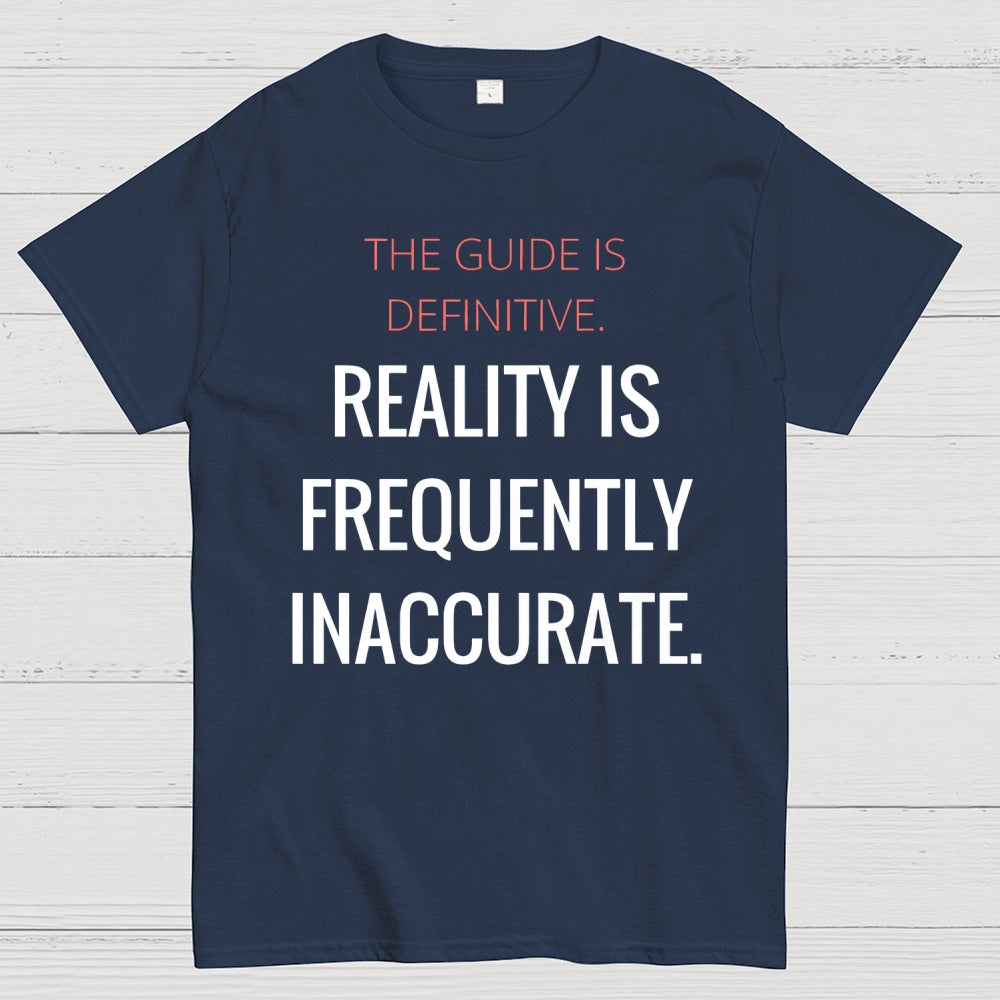 The Guide Is Definitive. Reality is frequently inaccurate  T-Shirt