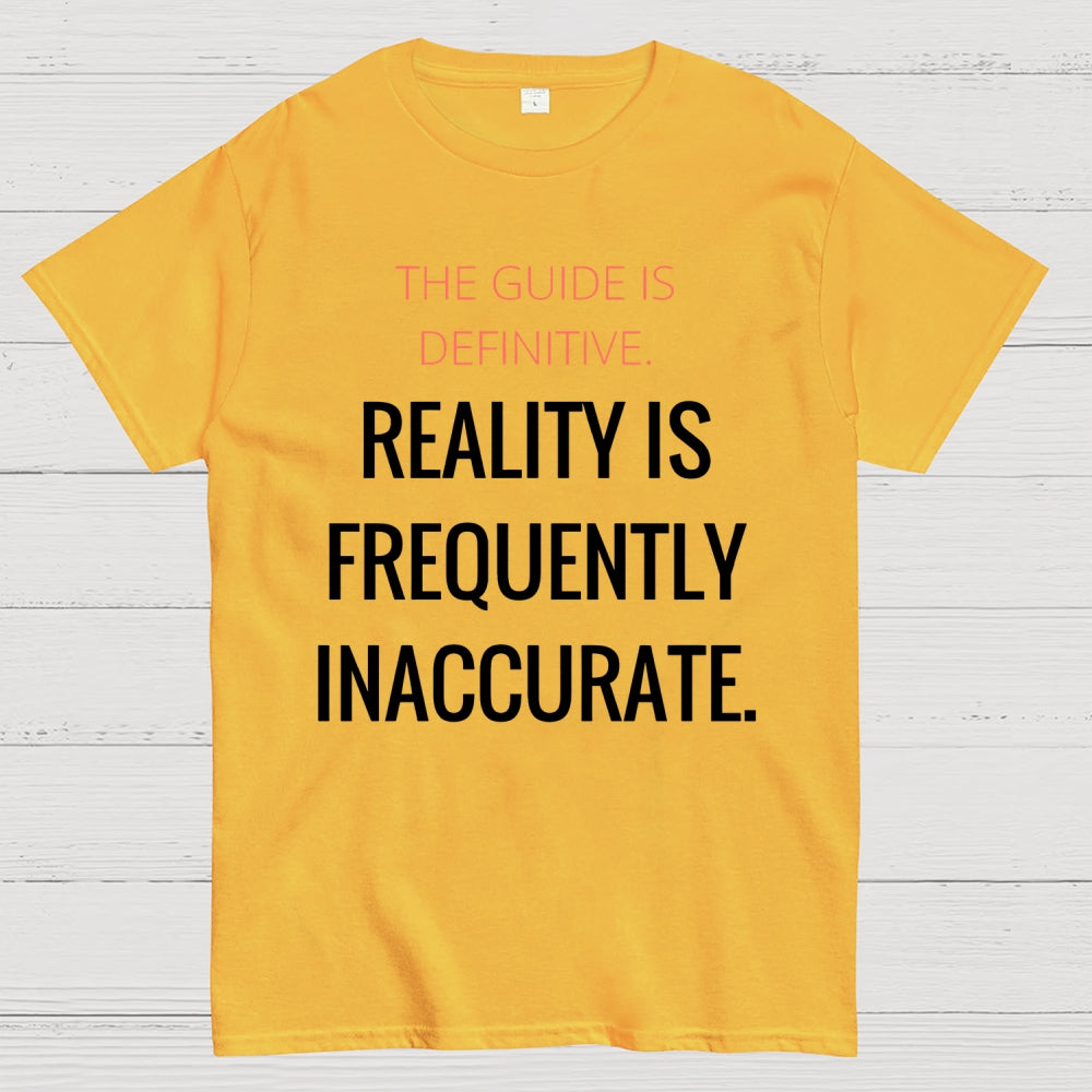 The Guide Is Definitive. Reality is frequently inaccurate  T-Shirt