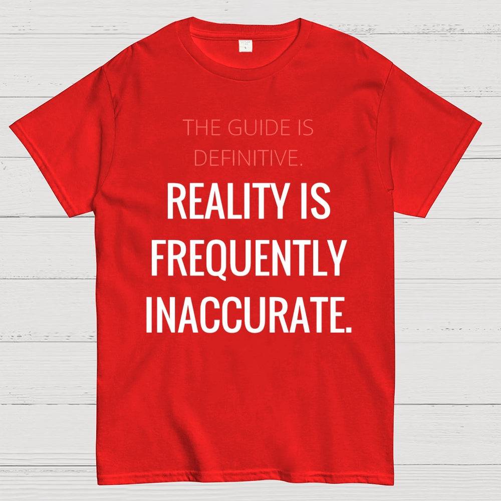 The Guide Is Definitive. Reality is frequently inaccurate  T-Shirt