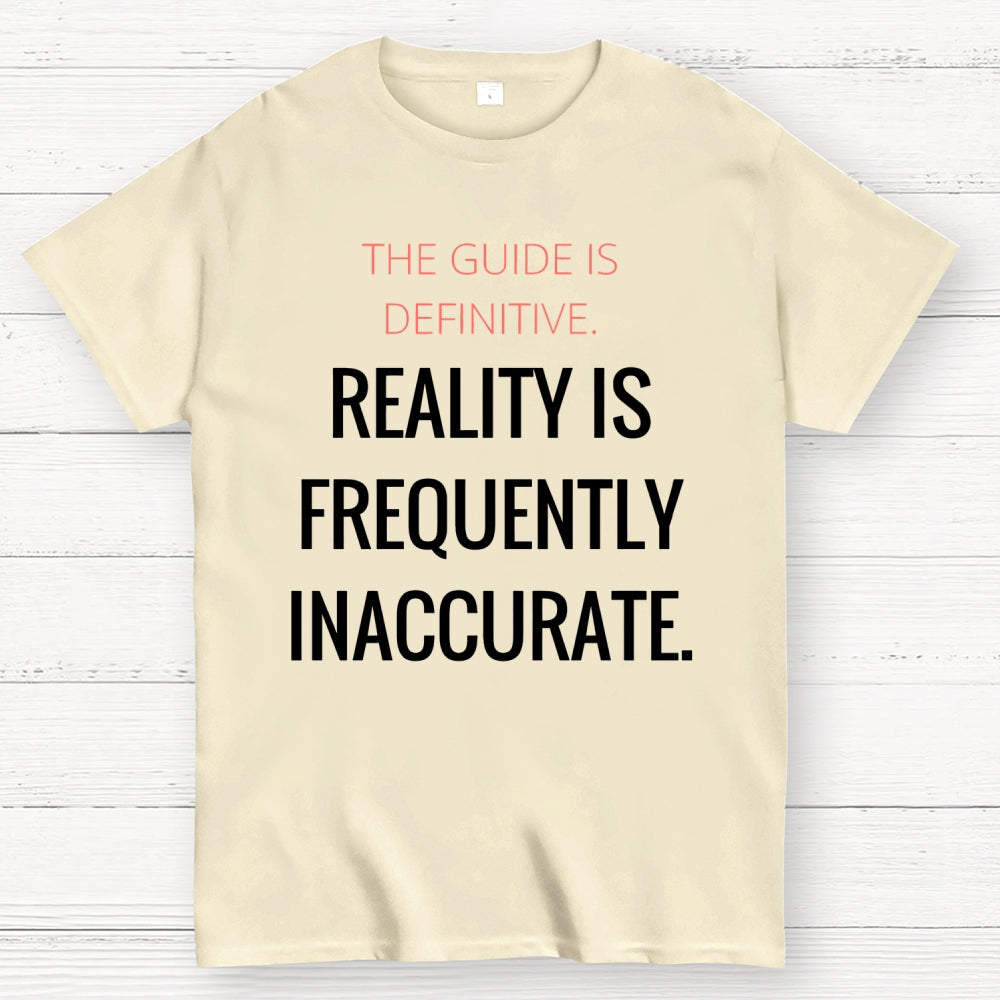The Guide Is Definitive. Reality is frequently inaccurate  T-Shirt