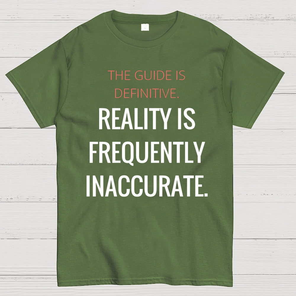 The Guide Is Definitive. Reality is frequently inaccurate  T-Shirt