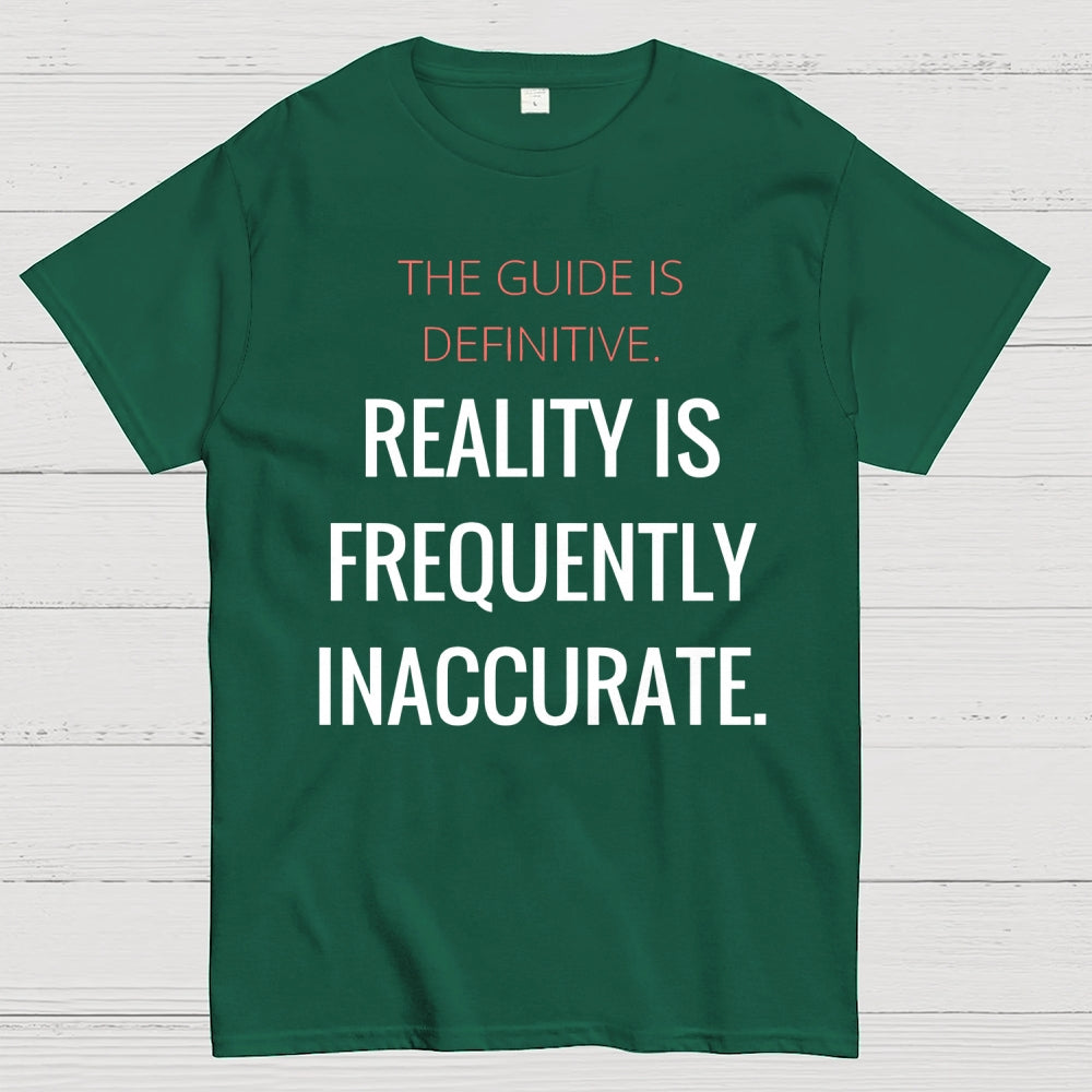 The Guide Is Definitive. Reality is frequently inaccurate  T-Shirt