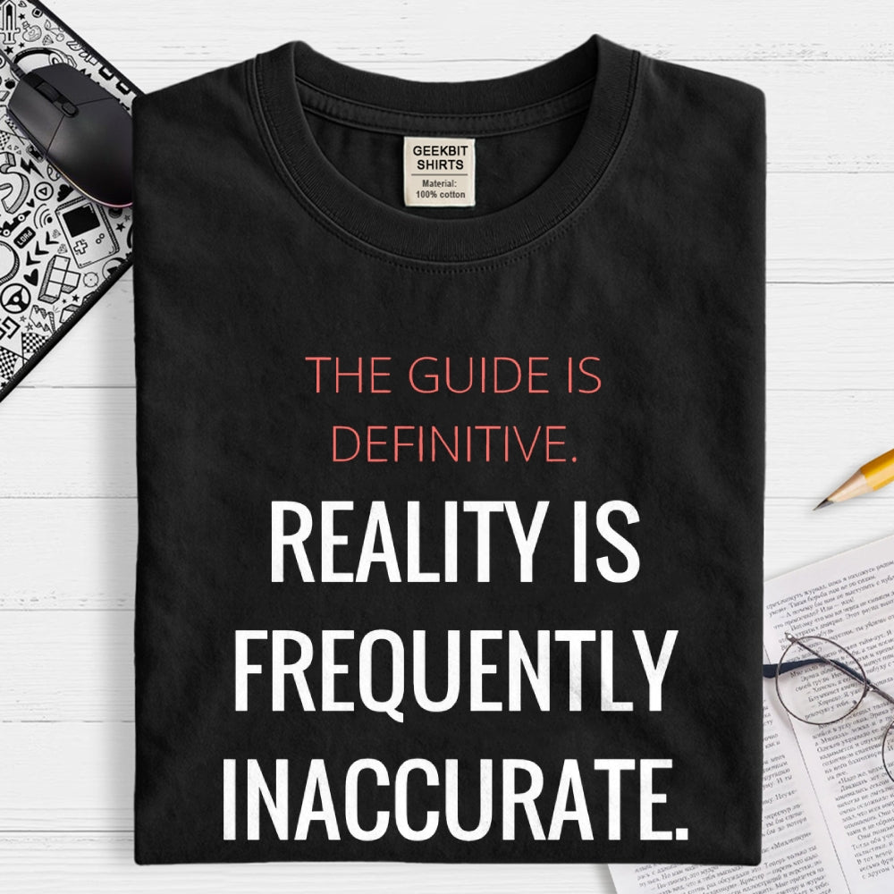 The Guide Is Definitive. Reality is frequently inaccurate  T-Shirt