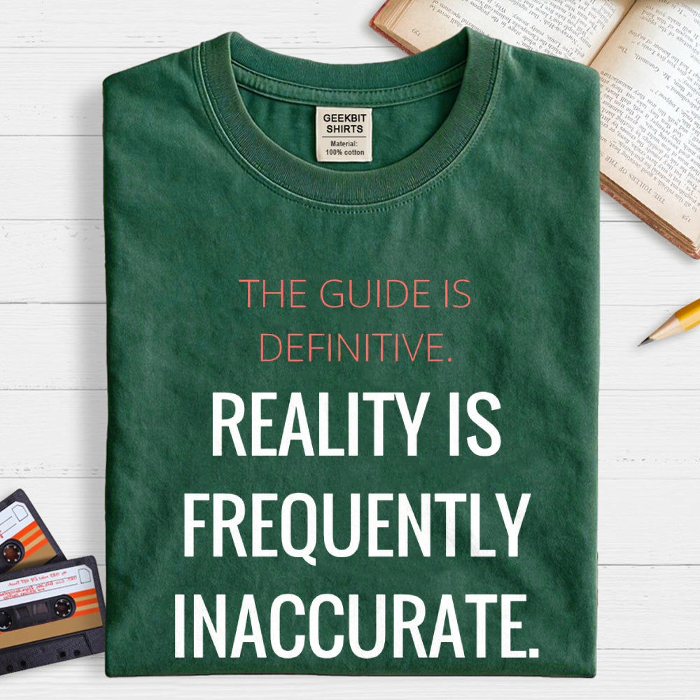 The Guide Is Definitive. Reality is frequently inaccurate  T-Shirt