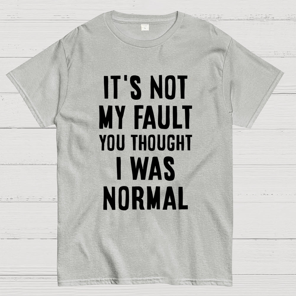 Not my fault  T-Shirt