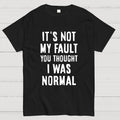 Not my fault  T-Shirt
