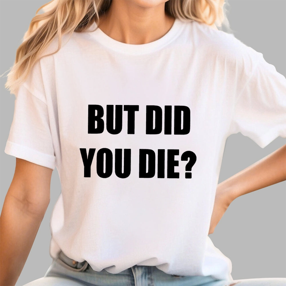 But Did You Die  T-Shirt