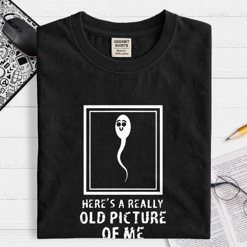 Here's A Really Old Picture Of Me  T-Shirt