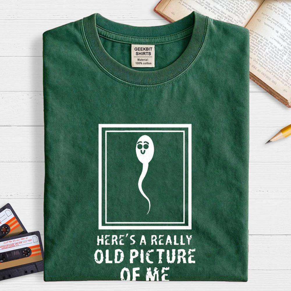 Here's A Really Old Picture Of Me  T-Shirt