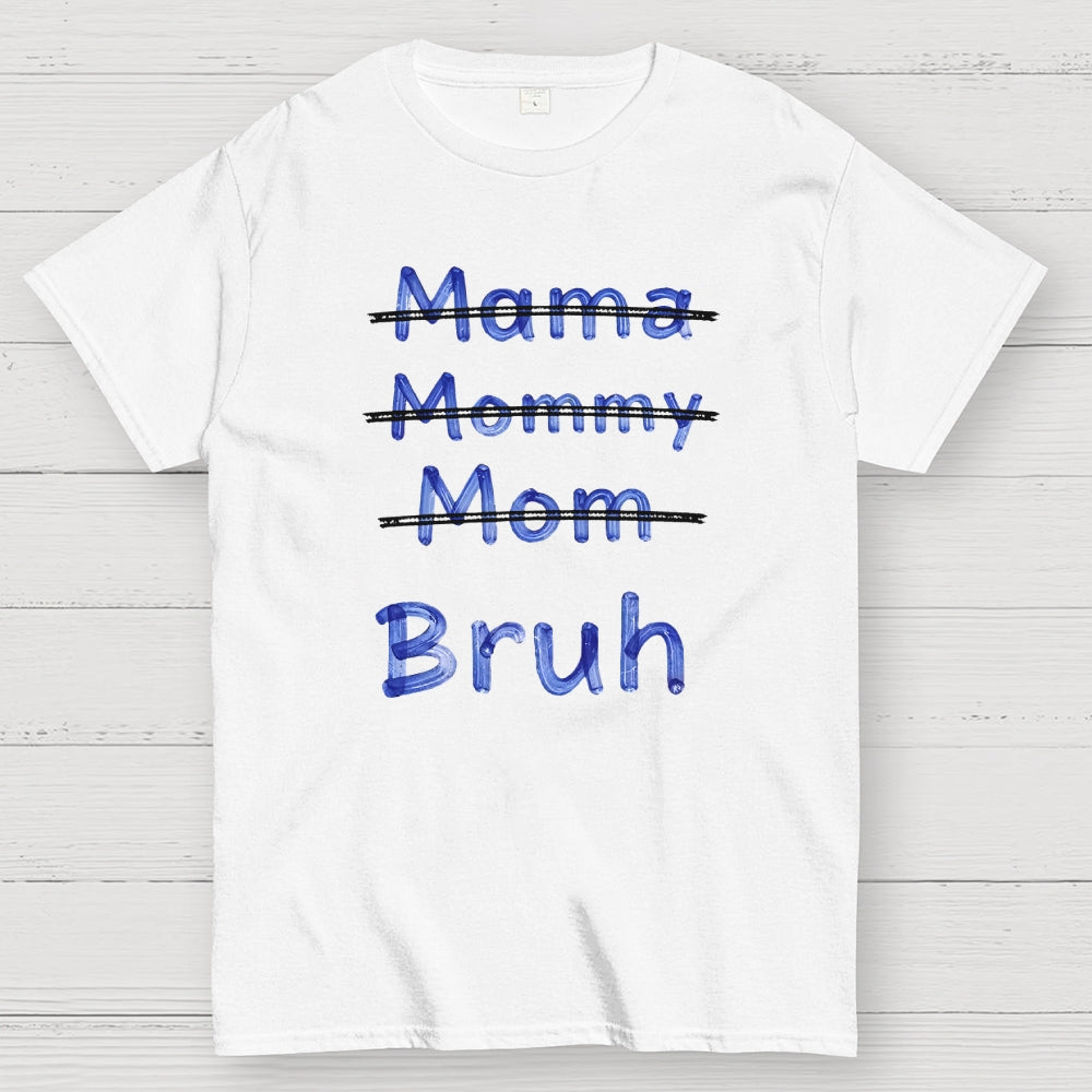 Mama Mommy Mom Bruh  T-Shirt
