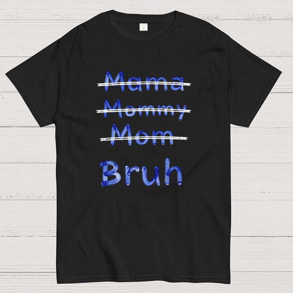 Mama Mommy Mom Bruh  T-Shirt
