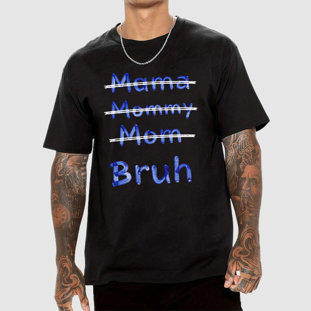Mama Mommy Mom Bruh  T-Shirt