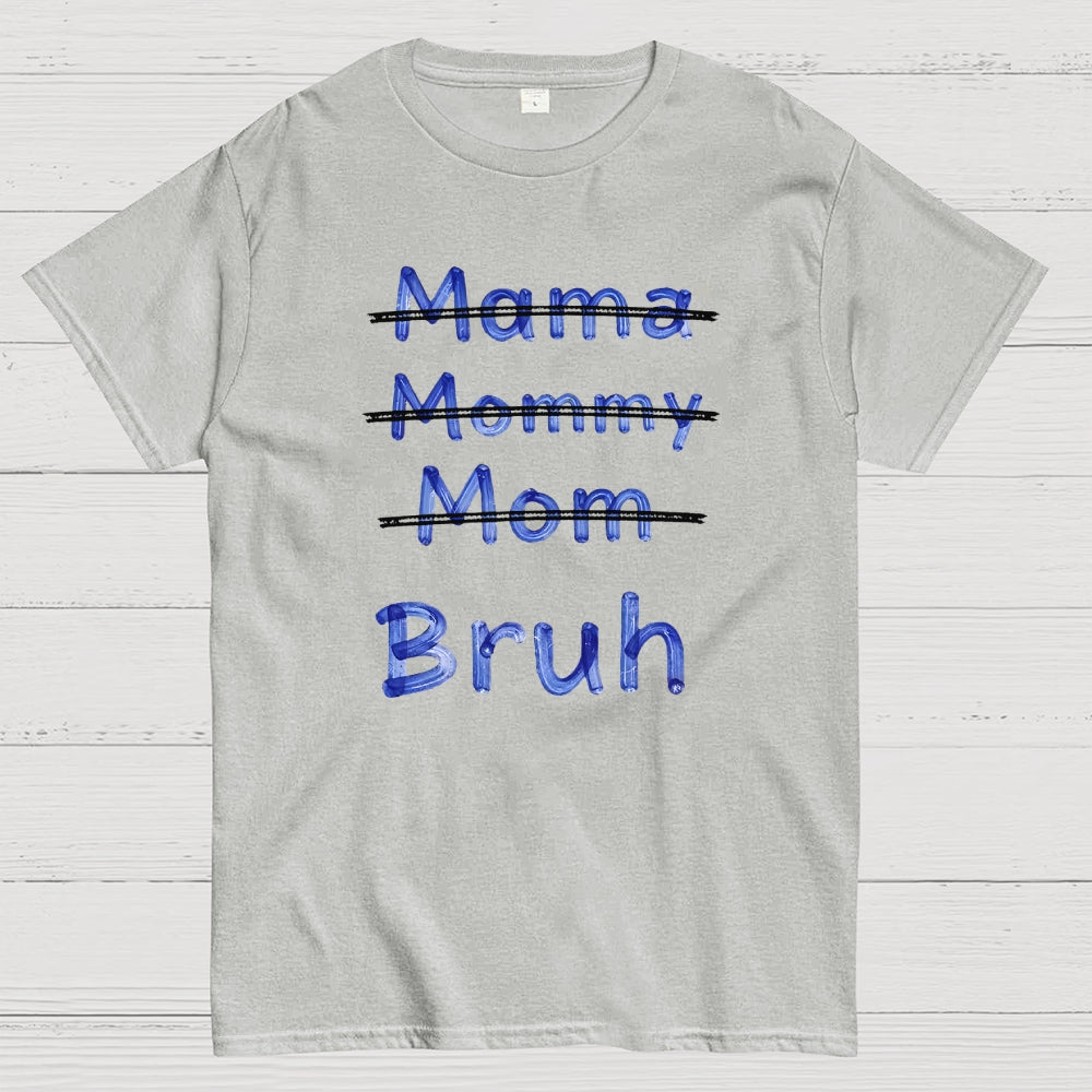 Mama Mommy Mom Bruh  T-Shirt