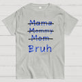 Mama Mommy Mom Bruh  T-Shirt