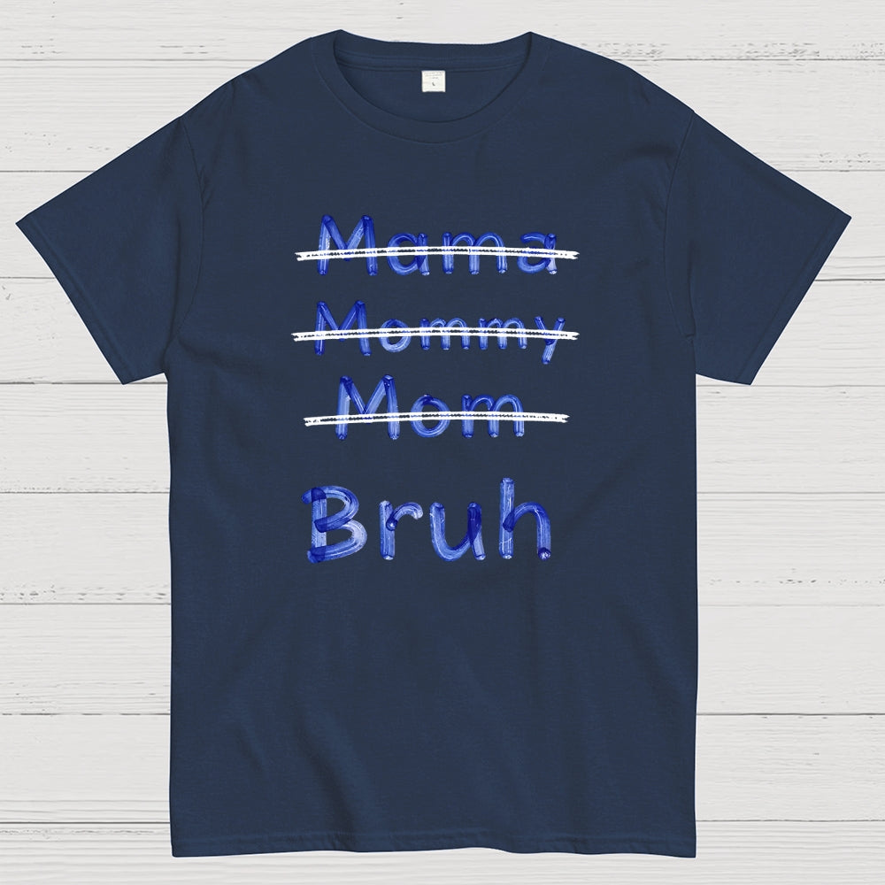 Mama Mommy Mom Bruh  T-Shirt