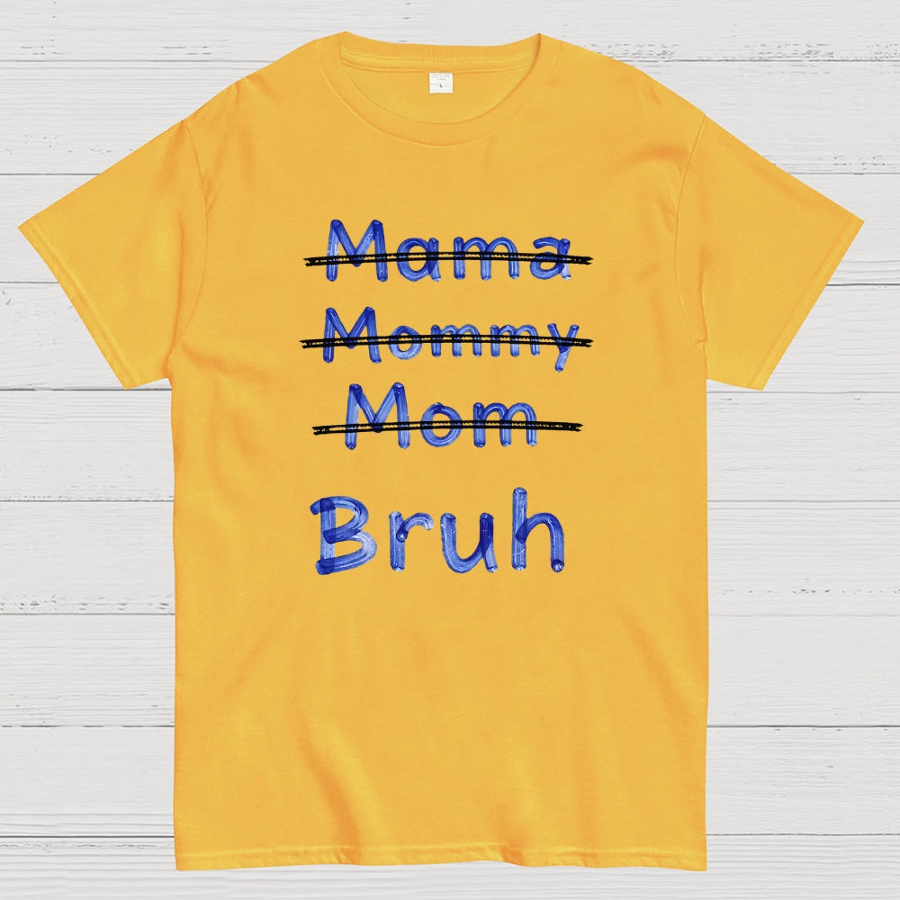 Mama Mommy Mom Bruh  T-Shirt