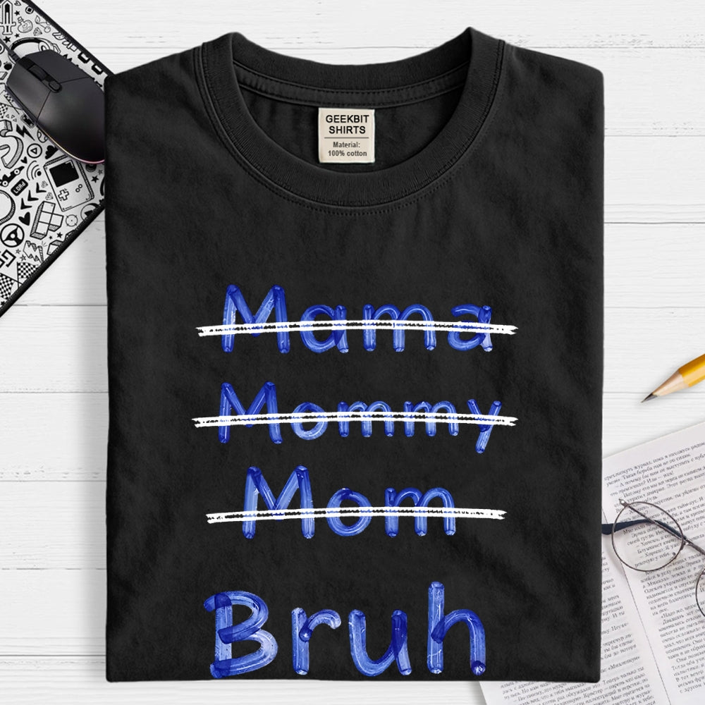 Mama Mommy Mom Bruh  T-Shirt