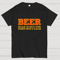 Beer Because No Great Story Starts With A Salad  T-Shirt