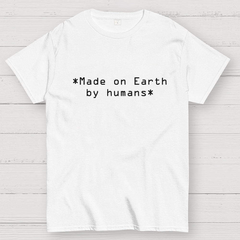 MADE ON EARTH BY HUMANS  T-Shirt
