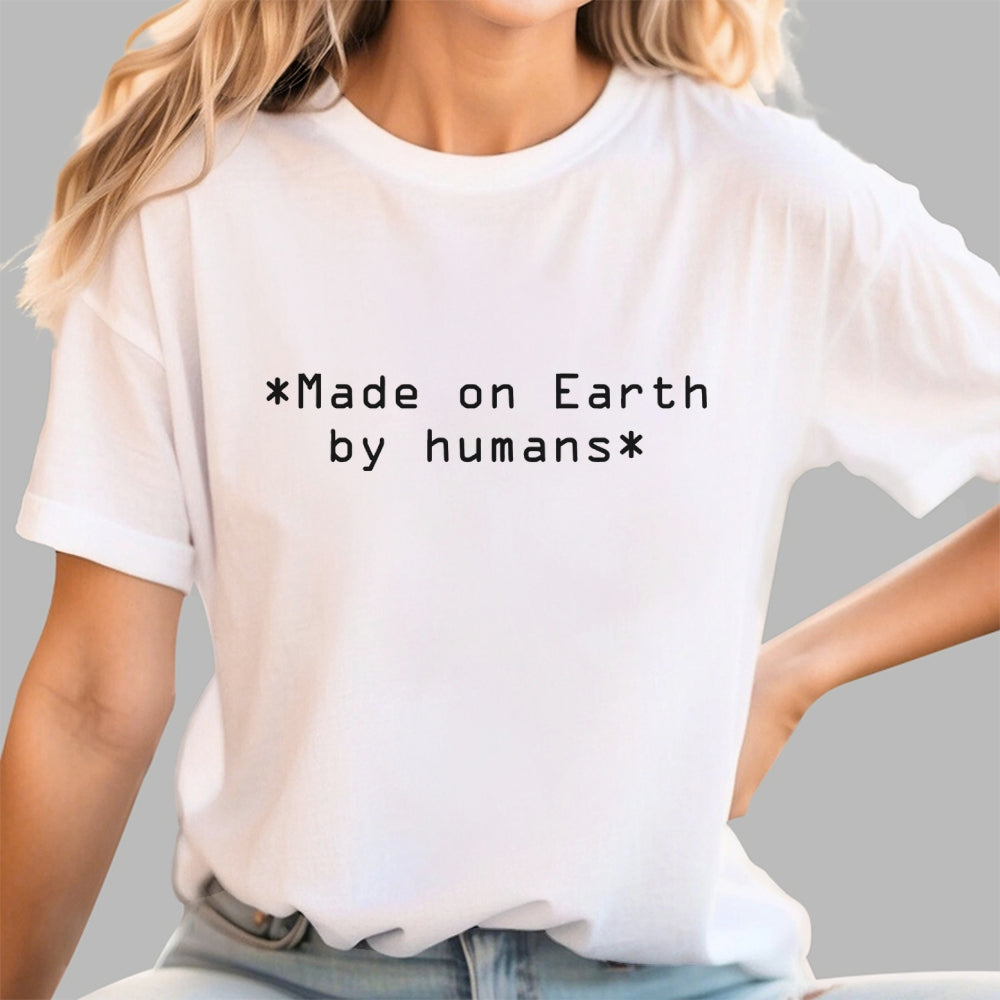 MADE ON EARTH BY HUMANS  T-Shirt