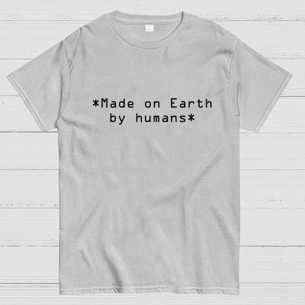 MADE ON EARTH BY HUMANS  T-Shirt