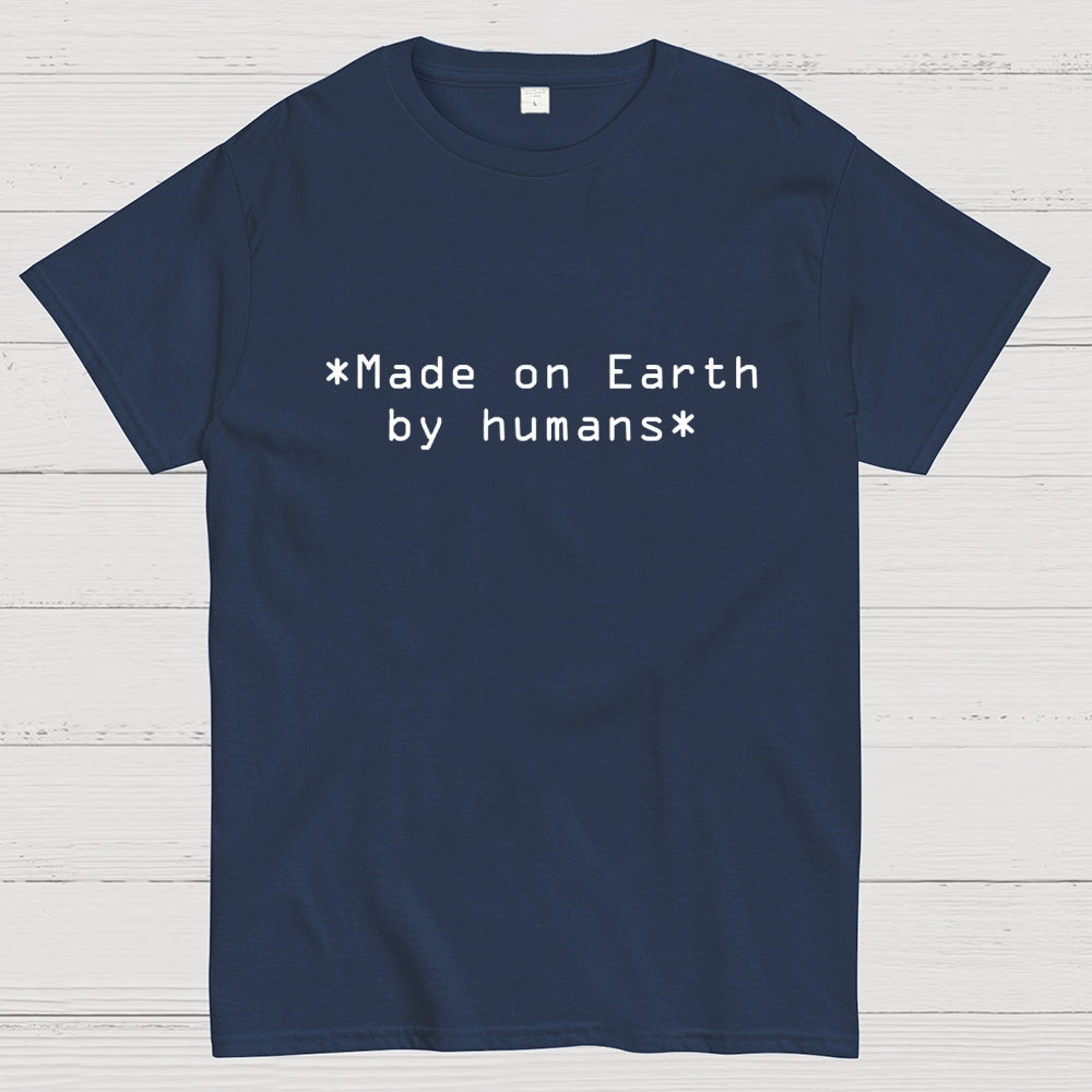 MADE ON EARTH BY HUMANS  T-Shirt