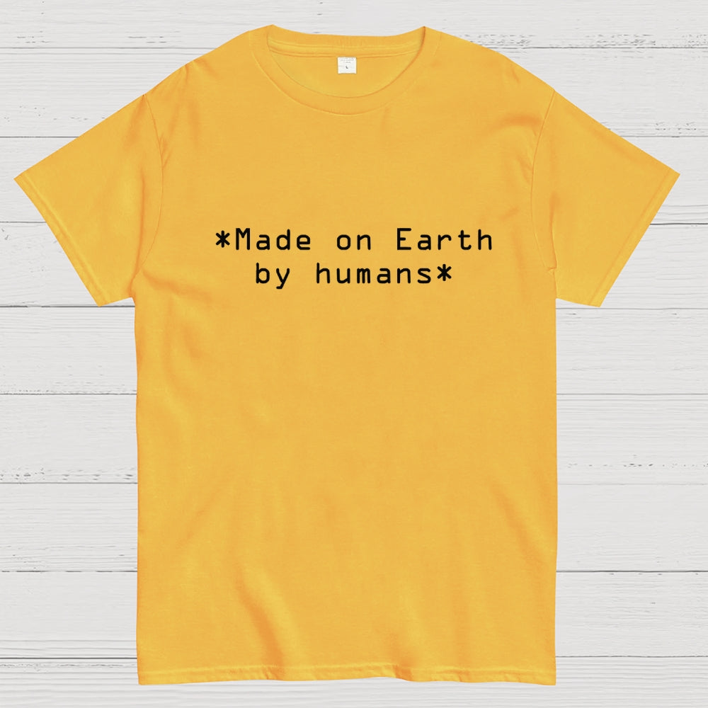 MADE ON EARTH BY HUMANS  T-Shirt