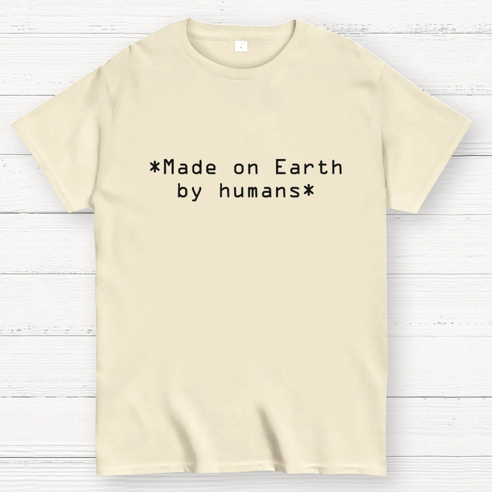 MADE ON EARTH BY HUMANS  T-Shirt