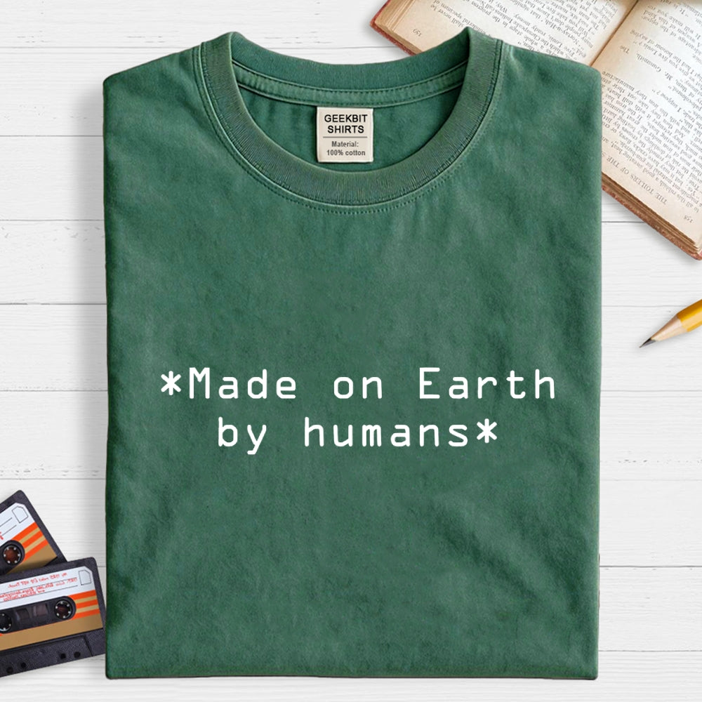 MADE ON EARTH BY HUMANS  T-Shirt