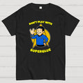 DON'T PLAY WITH SUPER GLUE  T-Shirt