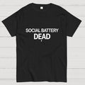 SOCIAL BATTERY DEAD  T-Shirt